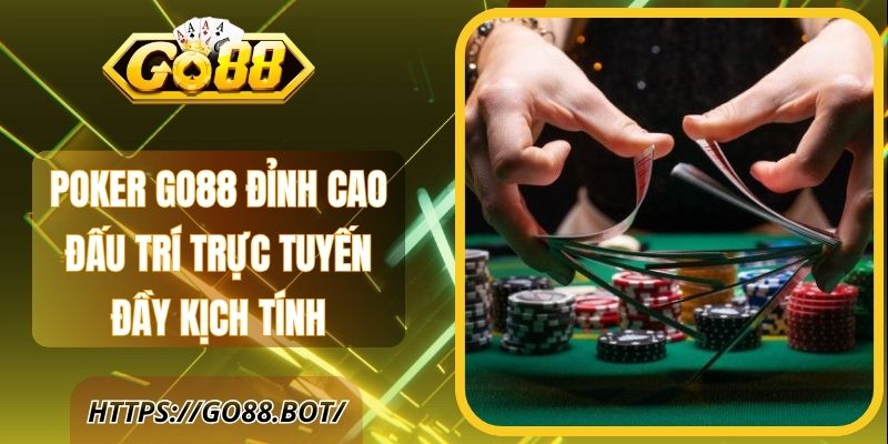 Poker Go88 Đỉnh Cao Đấu Trí Trực Tuyến Đầy Kịch Tính 1 Poker Go88 Đỉnh Cao Đấu Trí Trực Tuyến Đầy Kịch Tính